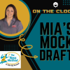 Mia’s Mock Draft Monday 4.0