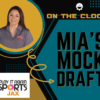 Mia’s Mock Draft Mondays 4.0